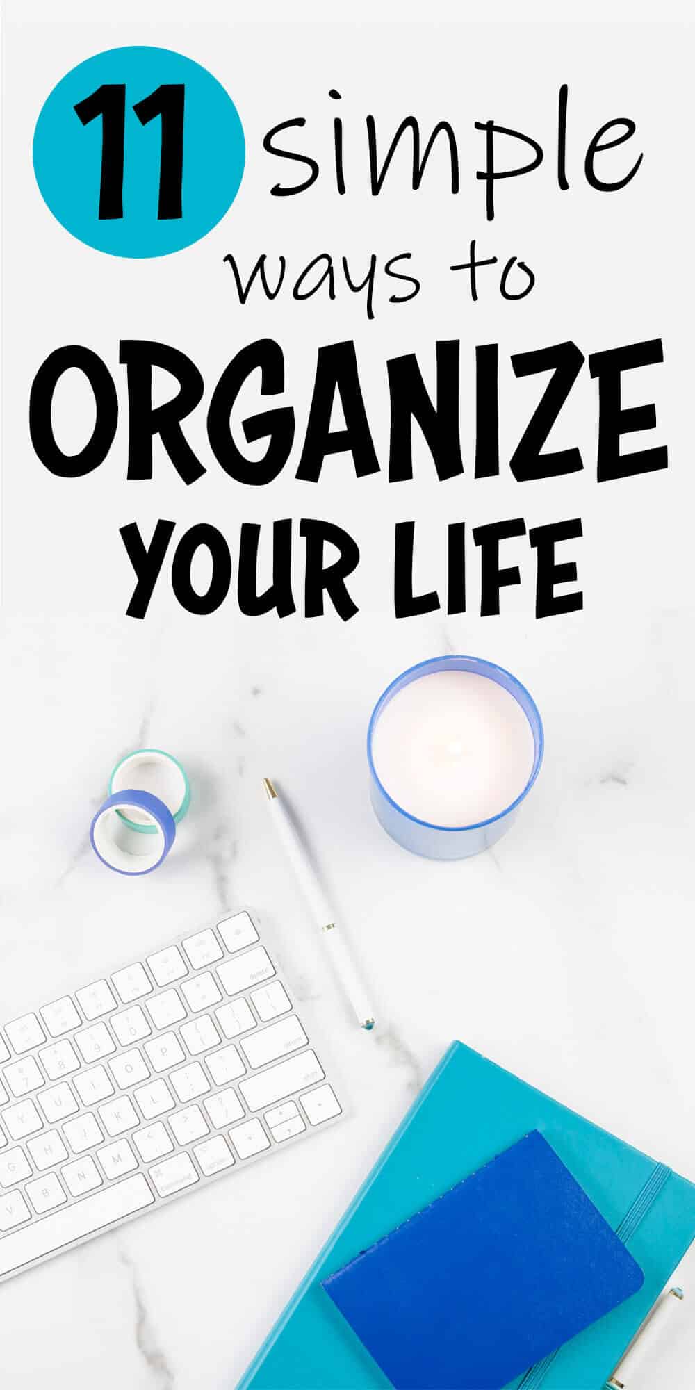 11 Simple Ways to Organize Your Life this Year