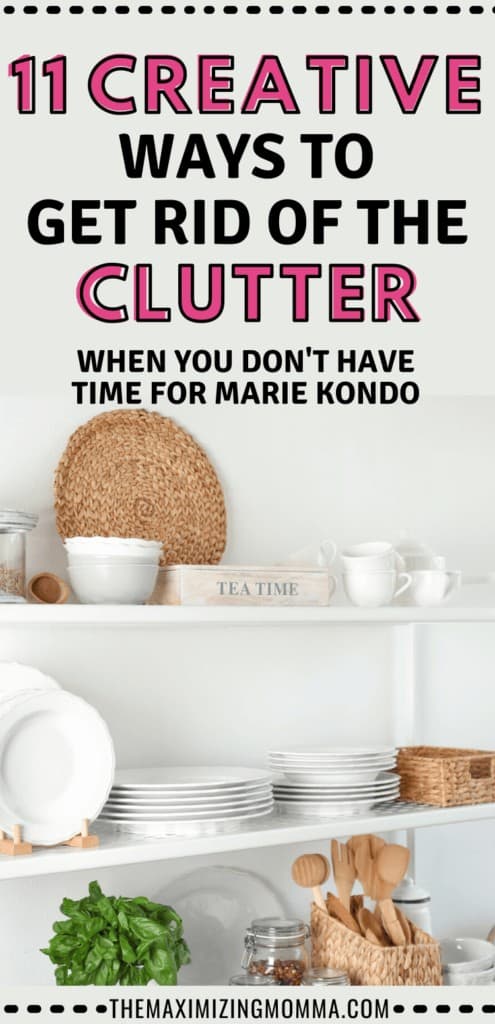 11 Creative Ways to Get Rid of The Clutter - The Maximizing Momma